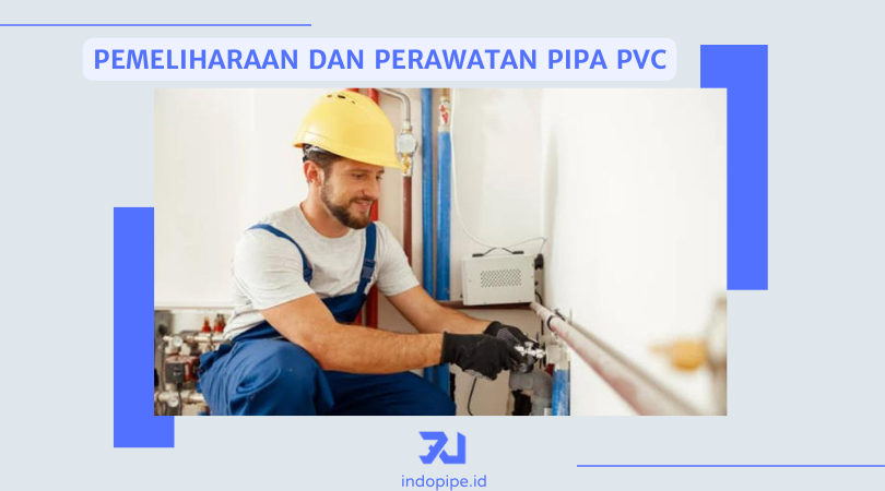 Pemeliharaan dan Perawatan Pipa PVC