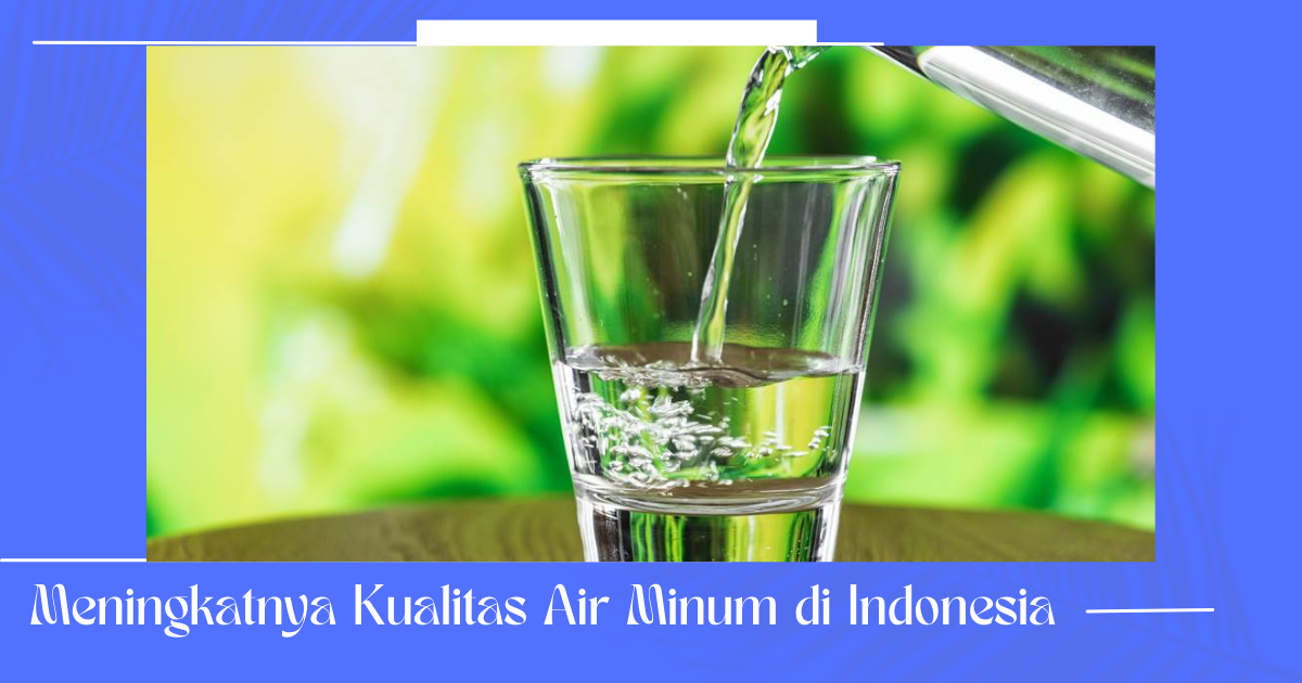 Meningkatnya Kualitas Air Minum di Indonesia