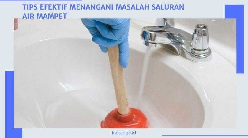 Tips Efektif Menangani Masalah Saluran Air Mampet